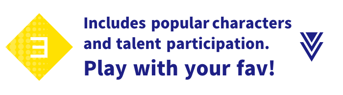 3 Includes popular characters and talent participation. Play with your fav!
